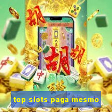 top slots paga mesmo